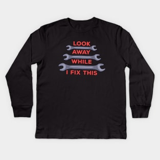 Look Away! While I Fix This Kids Long Sleeve T-Shirt